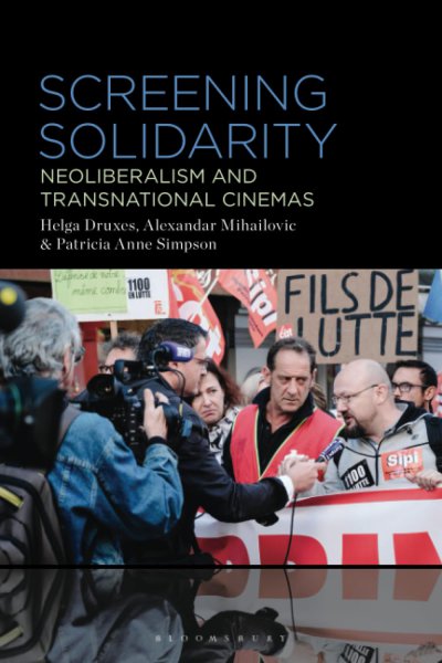 Book cover: Screening Solidarity - Neoliberalism and Transnational Cinemas