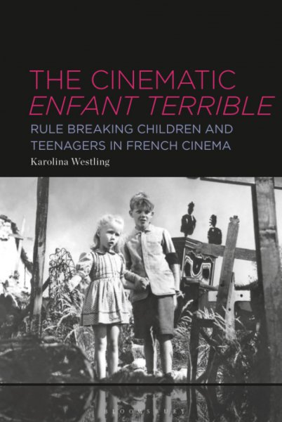 Book cover: The Cinematic Enfant Terrible - Rule Breaking Children and Teenagers in French Cinema