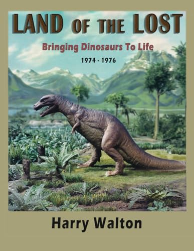 Couverture du livre : Land Of The Lost - Bringing Dinosaurs To Life 1974-1976