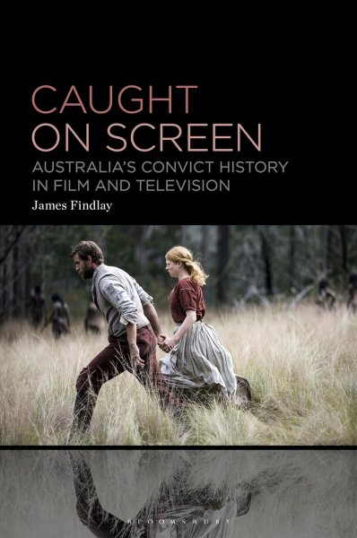 Book cover: Caught on Screen - Australia's Convict History in Film and Television