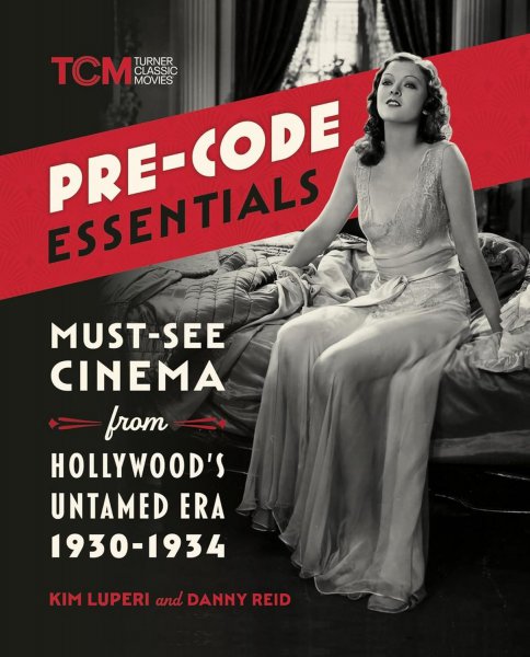 Book cover: Pre-Code Essentials - Must-See Cinema from Hollywood's Untamed Era, 1930-1934