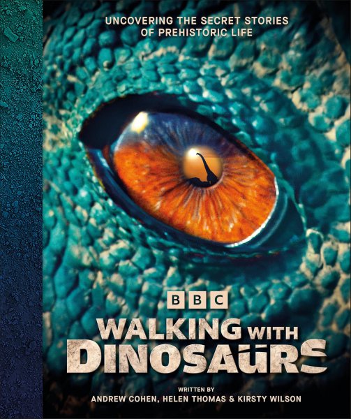 Couverture du livre : BBC Walking With Dinosaurs - Uncovering the Secret Stories of Prehistoric Life