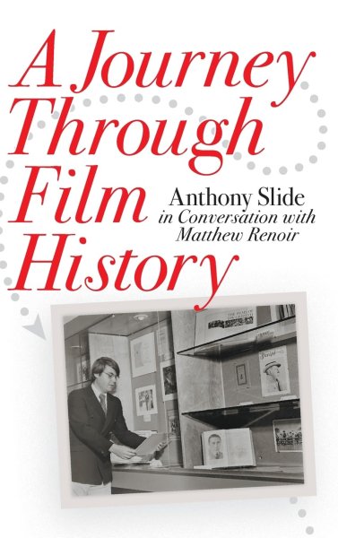 Book cover: A Journey Through Film History - Anthony Slide in Conversation with Matthew Renoir