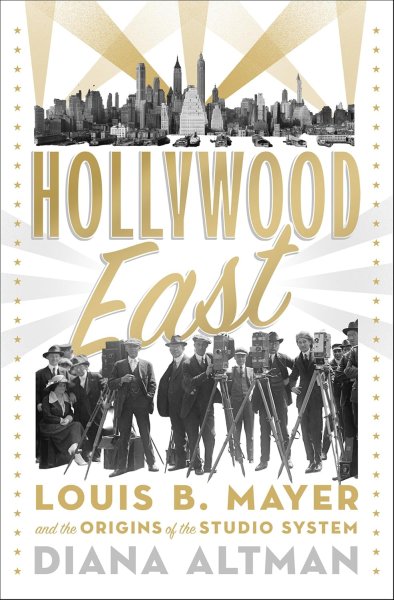 Book cover: Hollywood East - Louis B. Mayer and the Origins of the Studio System