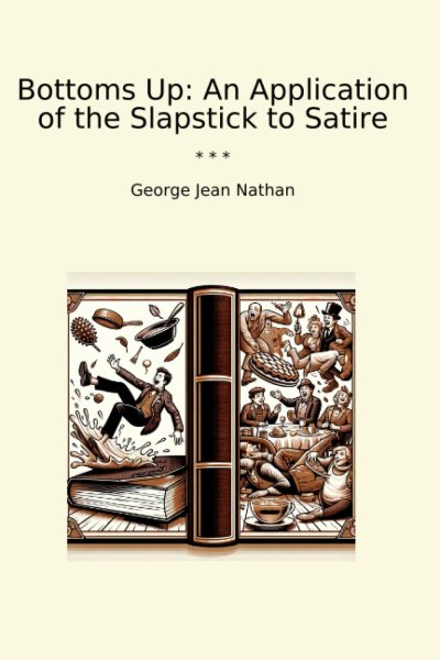 Couverture du livre : Bottoms Up - An Application of the Slapstick to Satire
