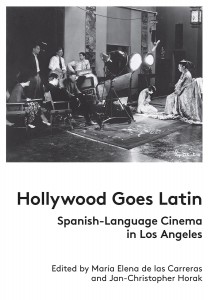 Cover of the book Hollywood Goes Latin - Edited by María de las Carreras and Jan-Christopher Horak