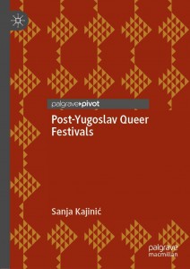 Cover of the book Post-Yugoslav Queer Festivals - by Sanja Kajinić