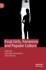 Cover of the book Final Girls, Feminism and Popular Culture - Edited by Katarzyna Paszkiewicz and Stacy Rusnak