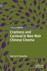 Cover of the book Craziness and Carnival in Neo-Noir Chinese Cinema - by Harry H. Kuoshu