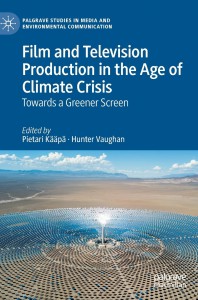 Couverture du livre Film and Television Production in the Age of Climate Crisis - Sous la direction de Pietari Kääpä et Hunter Vaughan