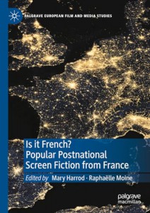 Cover of the book Is It French? Popular Postnational Screen Fiction from France - Edited by Mary Harrod and Raphaëlle Moine