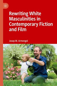 Cover of the book Rewriting White Masculinities in Contemporary Fiction and Film - by Josep M. Armengol