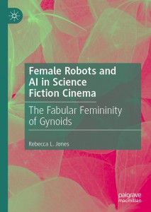 Cover of the book Female Robots and AI in Science Fiction Cinema - by Rebecca L. Jones