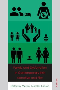 Cover of the book Family and Dysfunction in Contemporary Irish Narrative and Film - Edited by Marisol Morales-Ladrón