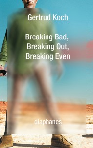 Couverture du livre Breaking Bad, Breaking Out, Breaking Even - de Gertrud Koch