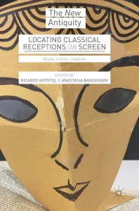 Cover of the book Locating Classical Receptions on Screen - Edited by Ricardo Apostol and Anastasia Bakogianni
