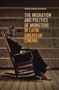 Couverture du livre The Migration and Politics of Monsters in Latin American Cinema - de Gabriel Eljaiek-Rodriguez