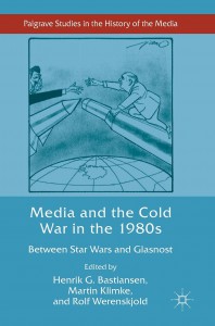 Cover of the book Media and the Cold War in the 1980s - Edited by Henrik G. Bastiansen, Martin Klimke and Rolf Werenskjold