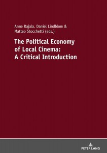 Couverture du livre The Political Economy of Local Cinema - Sous la direction de Anne Rajala, Daniel Lindblom et Matteo Stocchetti