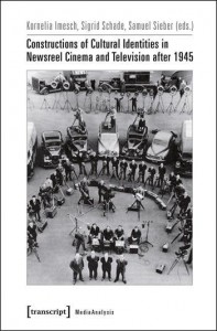 Couverture du livre Constructions of Cultural Identities in Newsreel Cinema and Television after 1945 - Sous la direction de Kornelia Imesch, Sigrid Schade et Samuel Sieber