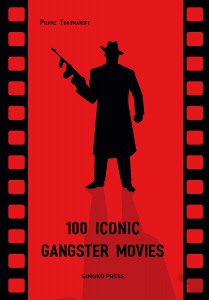 Couverture du livre 100 Iconic Gangster Movies - de Pierre Toromanoff