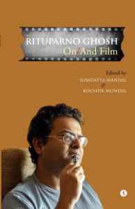 Couverture du livre Rituparno Ghosh - Sous la direction de Somdatta Mandal et Koushik Mondal