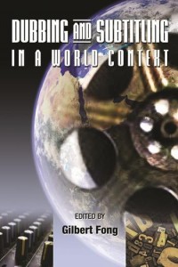 Couverture du livre Dubbing and Subtitling in a World Context - Sous la direction de Gilbert C. F. Fong