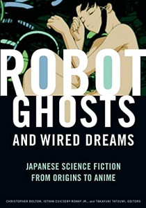 Couverture du livre Robot Ghosts and Wired Dreams - Sous la direction de Christopher Bolton, Istvan Csicsery-Ronay Jr. et Takayuki Tatsumi