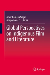 Couverture du livre Global Perspectives on Indigenous Film and Literature - Sous la direction de Amar Ramesh Wayal et Anupama A. P.