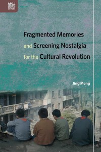 Cover of the book Fragmented Memories and Screening Nostalgia for the Cultural Revolution - by Jing Meng