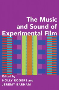 Couverture du livre The Music and Sound of Experimental Film - Sous la direction de Holly Rogers et Jeremy Barham