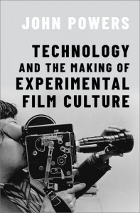 Cover of the book Technology and the Making of Experimental Film Culture - by John Powers