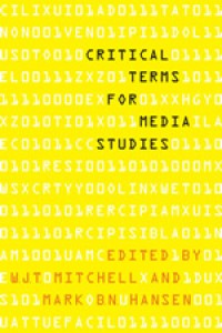 Couverture du livre Critical Terms for Media Studies - Sous la direction de W. J. T. Mitchell et Mark B. N. Hansen