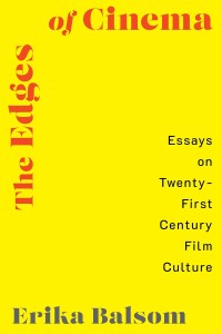 The Edges of Cinema:Essays on Twenty-First Century Film Culture