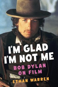 I'm Glad I'm Not Me:Bob Dylan on Film
