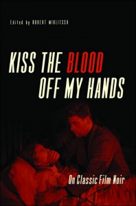 Couverture du livre Kiss the Blood Off My Hands - Sous la direction de Robert Miklitsch
