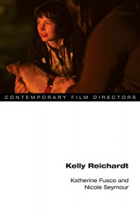 Couverture du livre Kelly Reichardt - de Katherine Fusco et Nicole Seymour
