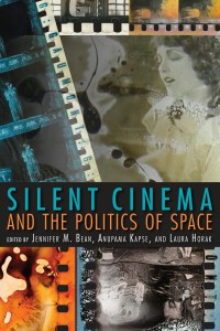 Couverture du livre Silent Cinema and the Politics of Space - Sous la direction de Jennifer M. Bean, Laura Horak et Anupama Kapse