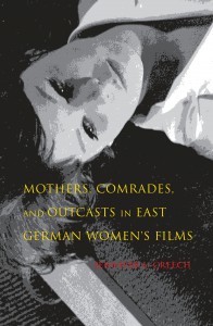 Couverture du livre Mothers, Comrades, and Outcasts in East German Women's Film - de Jennifer L. Creech