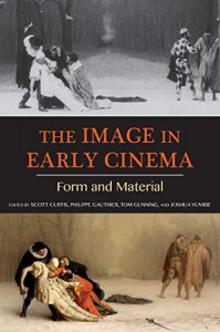 Couverture du livre The Image in Early Cinema - de Scott Curtis, Tom Gunning, Philippe Gauthier et Joshua Yumibe