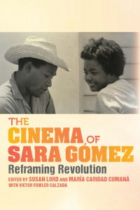 Cover of the book The Cinema of Sara Gómez - Edited by Susan Lord and María Caridad Cumaná