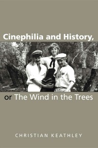 Couverture du livre Cinephilia and History, or the Wind in the Trees - de Christian M. Keathley