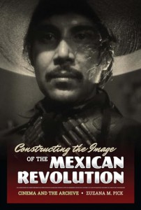 Couverture du livre Constructing the Image of the Mexican Revolution - de Zuzana M. Pick