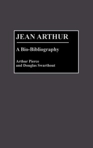 Cover of the book Jean Arthur - by Arthur&nbsp;Pierce and Douglas&nbsp;Swarthout