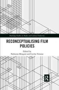 Couverture du livre Reconceptualising Film Policies - Sous la direction de Nolwenn Mingant et Cecilia Tirtaine