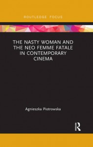 Couverture du livre The Nasty Woman and The Neo Femme Fatale in Contemporary Cinema - de Agnieszka Piotrowska