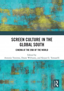 Couverture du livre Screen Culture in the Global South - Sous la direction de Antonio Traverso, Deane Williams et Keyan G. Tomaselli