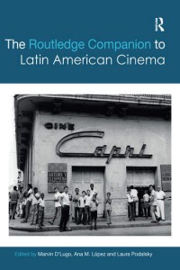 Couverture du livre The Routledge Companion to Latin American Cinema - Sous la direction de Marvin D'Lugo, Ana López et Laura Podalsky