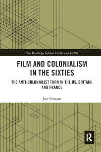 Cover of the book Film and Colonialism in the Sixties - by Jon Cowans