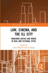 Couverture du livre Law, Cinema, and the Ill City - Sous la direction de Anne Wagner et Le Cheng